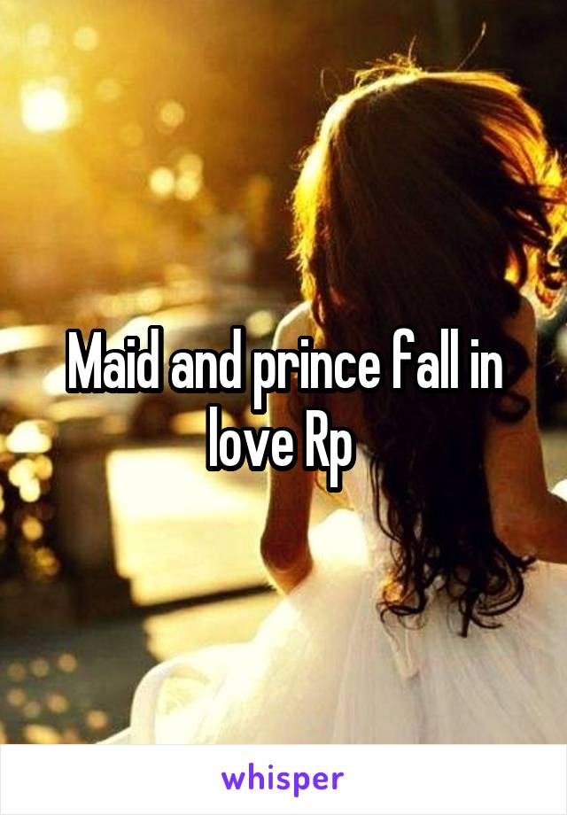 Maid and prince fall in love Rp 