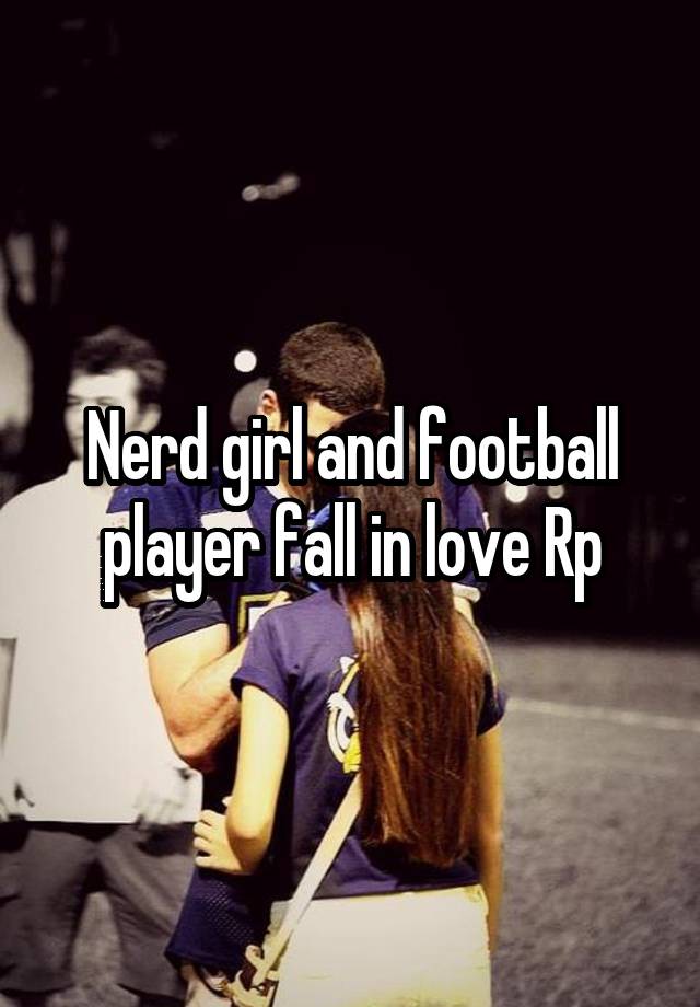 Nerd girl and football player fall in love Rp