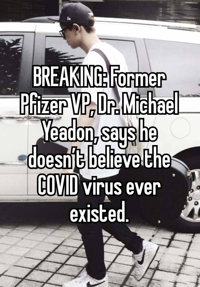 BREAKING: Former Pfizer VP, Dr. Michael Yeadon, says he doesn’t believe the COVID virus ever existed.