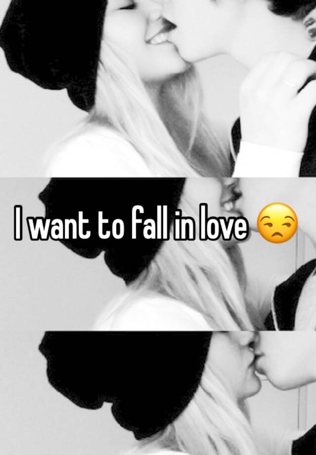 I want to fall in love 😒