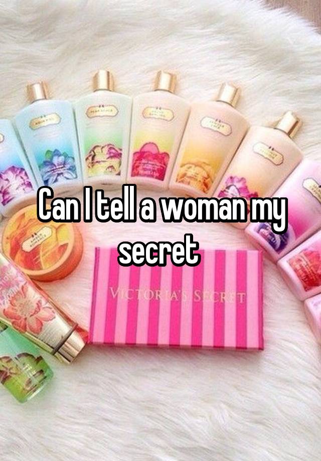 Can I tell a woman my secret 