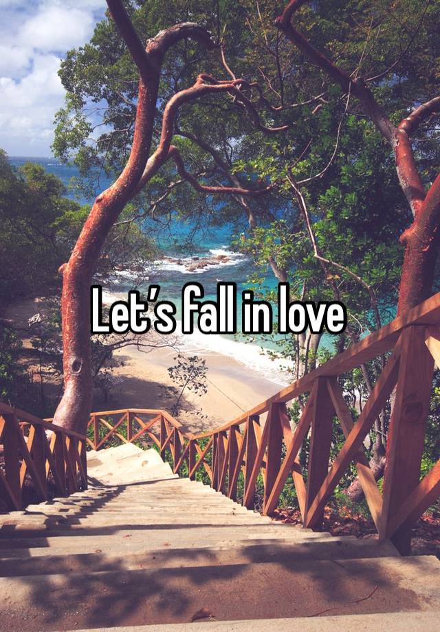 Let’s fall in love