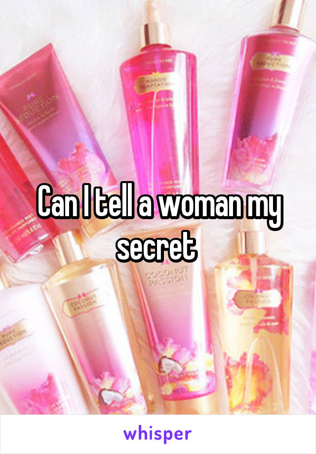 Can I tell a woman my secret 