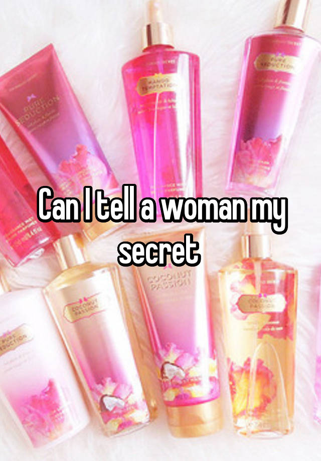 Can I tell a woman my secret 