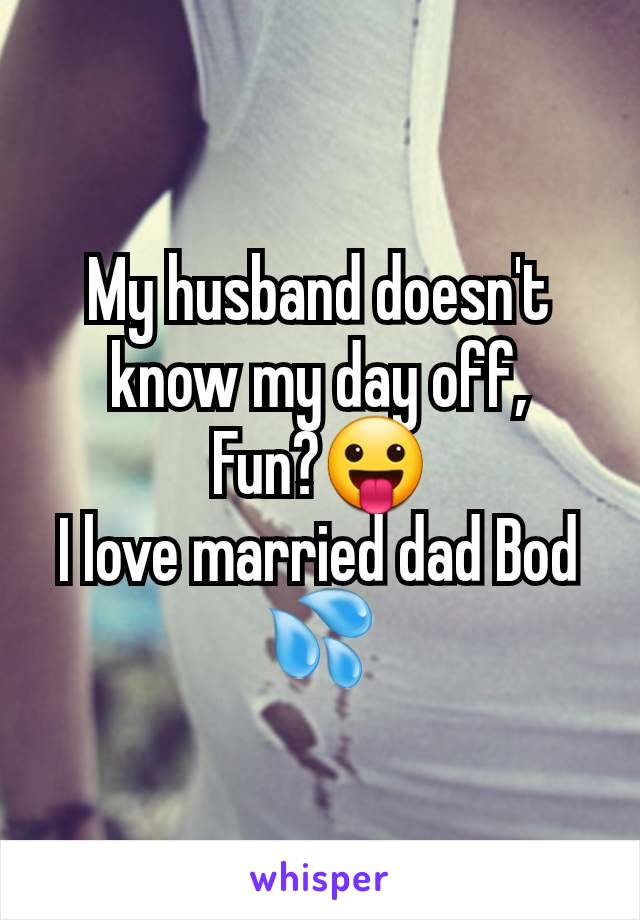 My husband doesn't know my day off,
Fun?😛
I love married dad Bod 💦