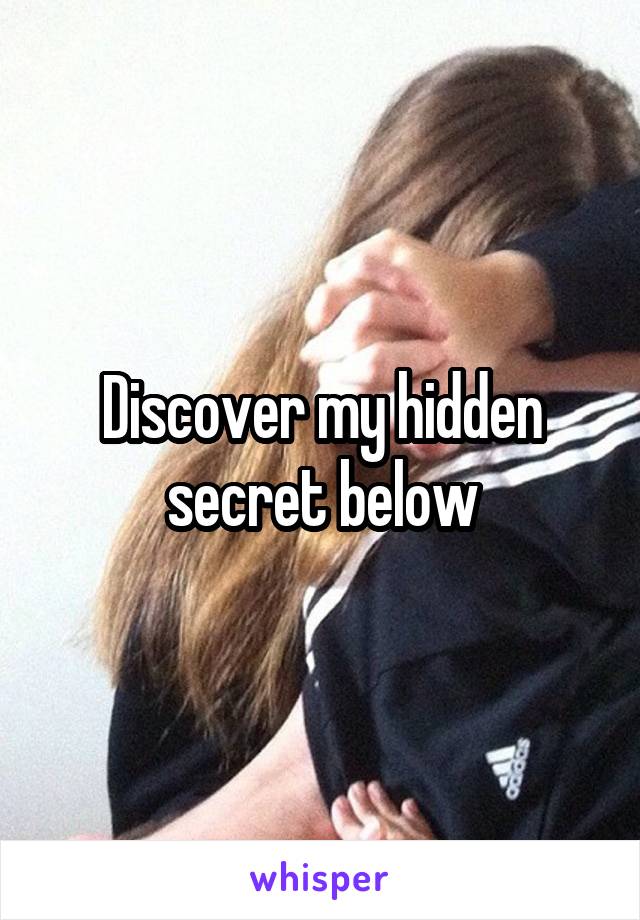 Discover my hidden secret below