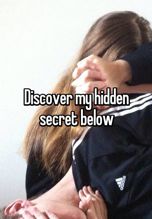 Discover my hidden secret below