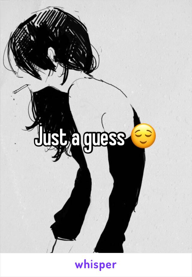 Just a guess 😌