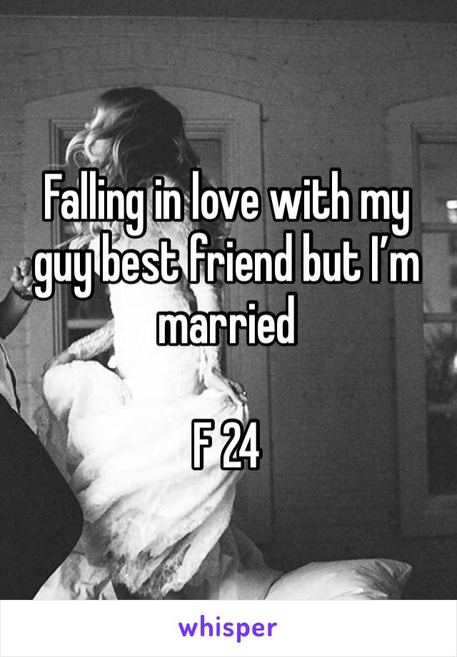 Falling in love with my guy best friend but I’m married 

F 24