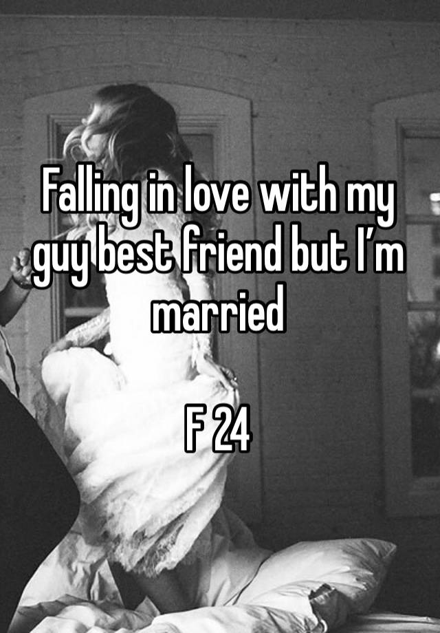 Falling in love with my guy best friend but I’m married 

F 24