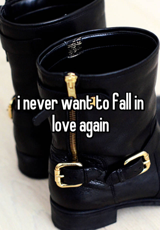 i never want to fall in love again