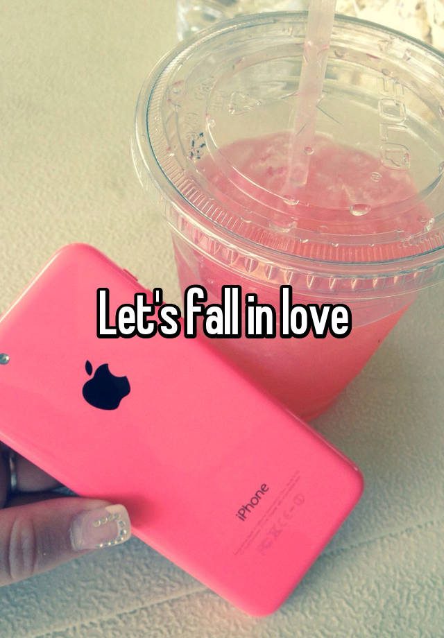 Let's fall in love