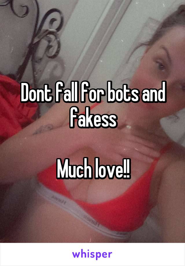 Dont fall for bots and fakess

Much love!!