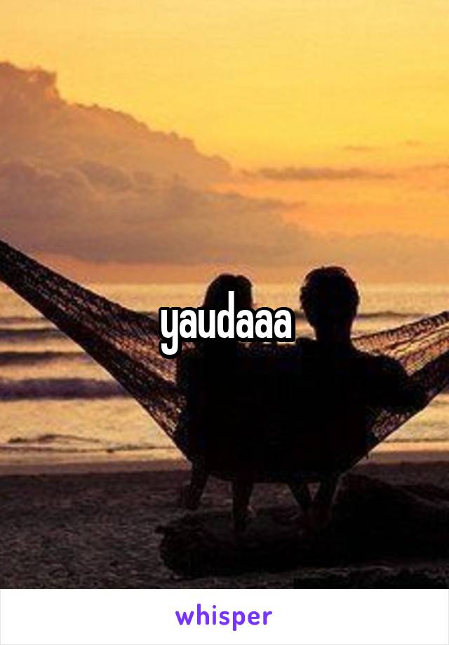 yaudaaa