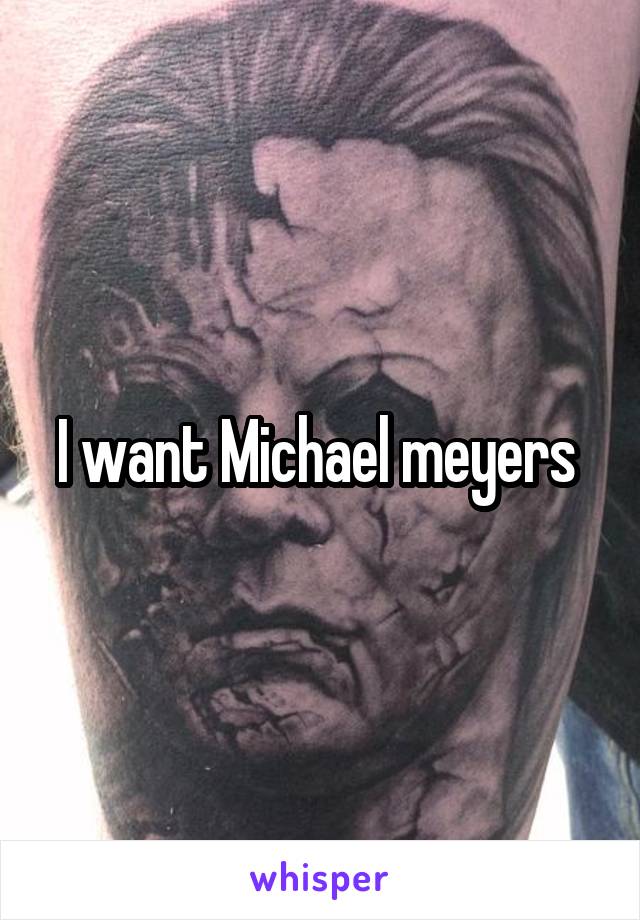 I want Michael meyers 