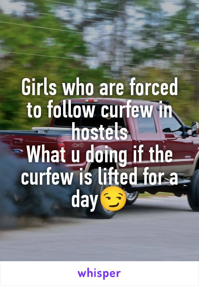 Girls who are forced to follow curfew in hostels
What u doing if the curfew is lifted for a day😏