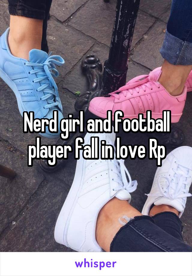 Nerd girl and football player fall in love Rp