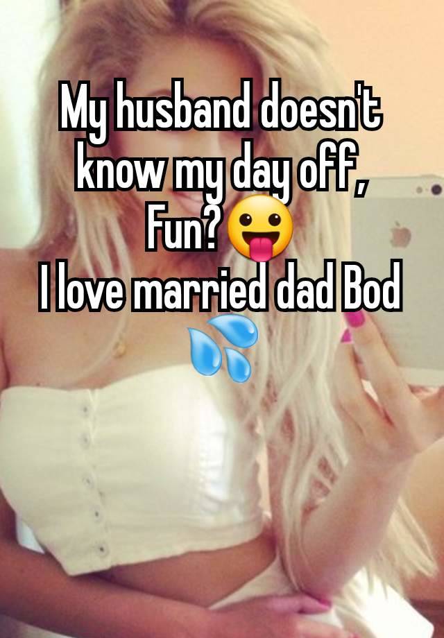 My husband doesn't know my day off,
Fun?😛
I love married dad Bod 💦