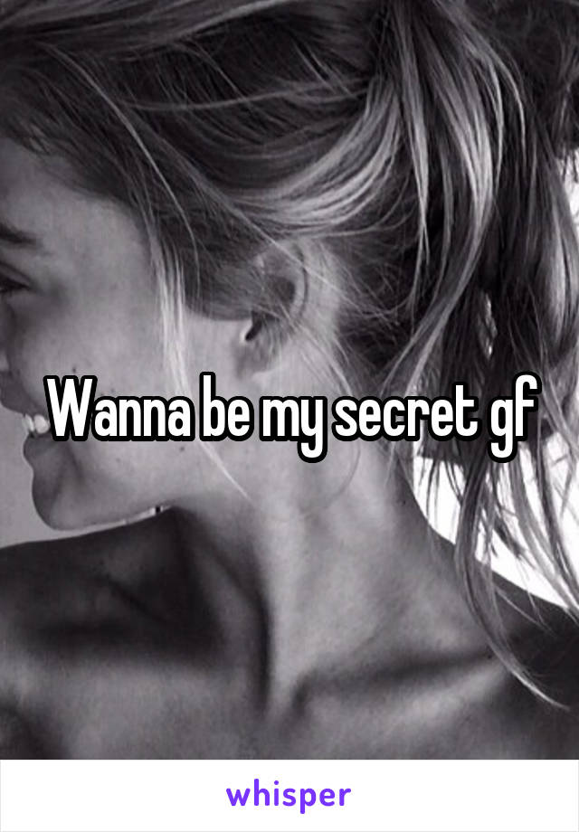 Wanna be my secret gf