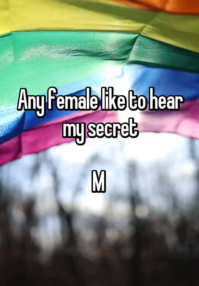 Any female like to hear my secret

M 