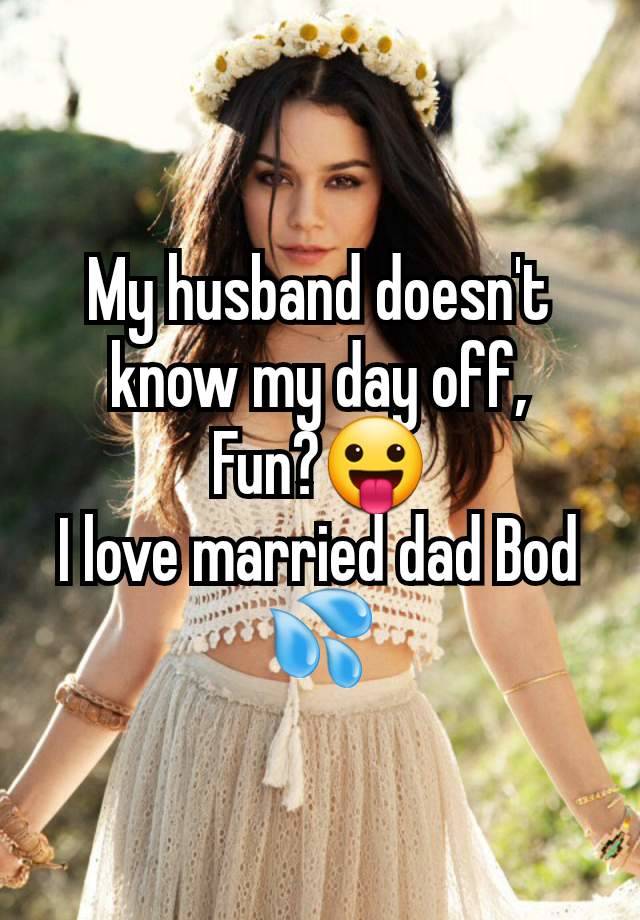 My husband doesn't know my day off,
Fun?😛
I love married dad Bod 💦