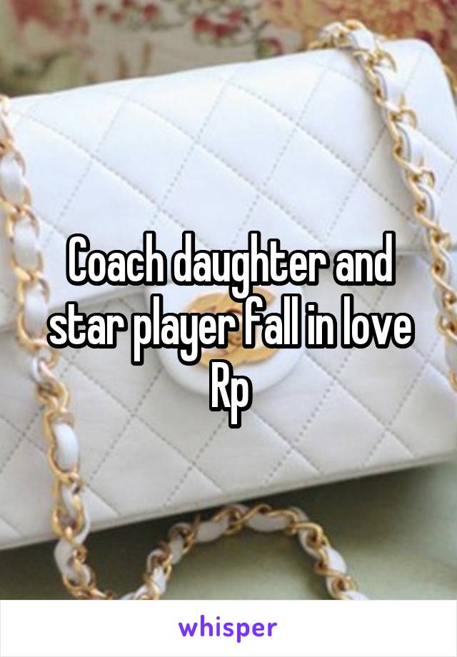 Coach daughter and star player fall in love Rp