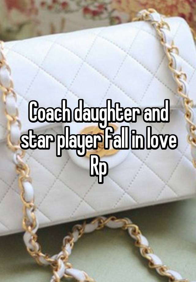 Coach daughter and star player fall in love Rp