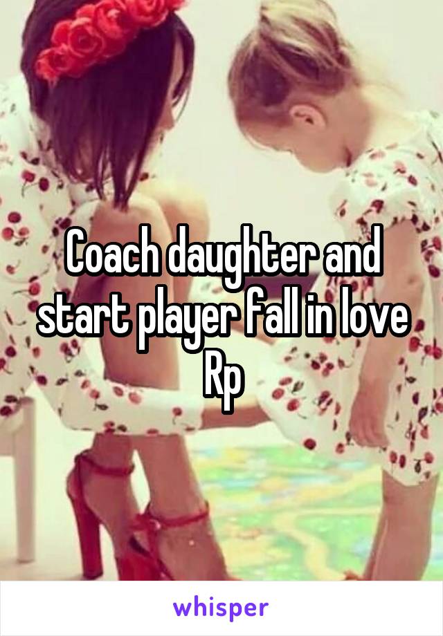 Coach daughter and start player fall in love Rp