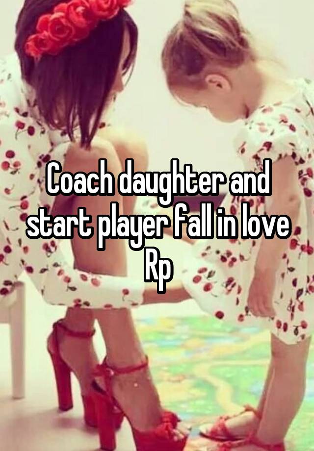 Coach daughter and start player fall in love Rp