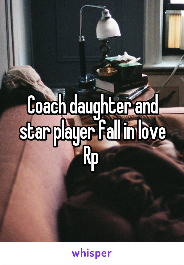 Coach daughter and star player fall in love Rp 