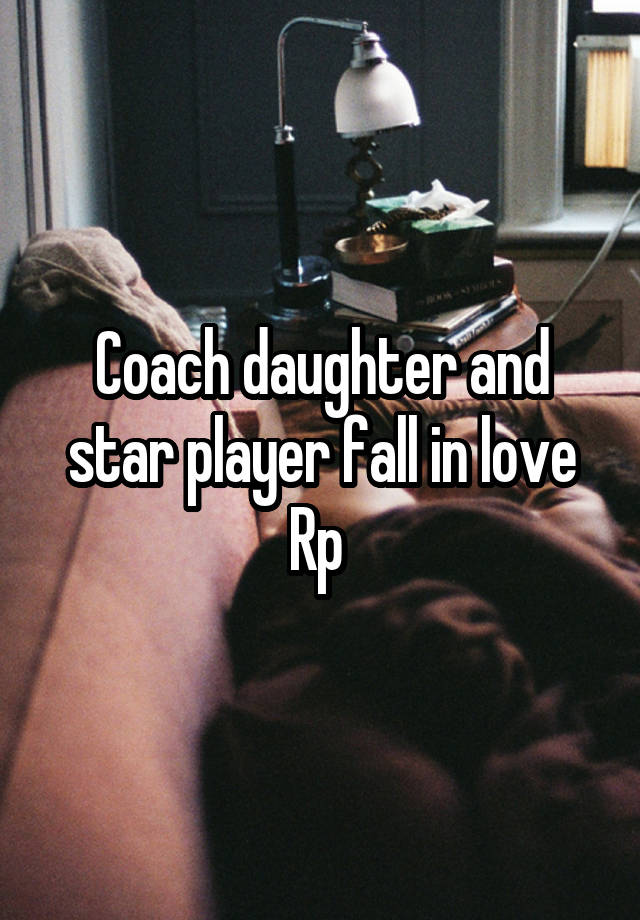 Coach daughter and star player fall in love Rp 