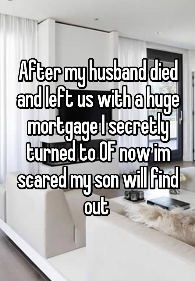 After my husband died and left us with a huge mortgage I secretly turned to OF now im scared my son will find out 