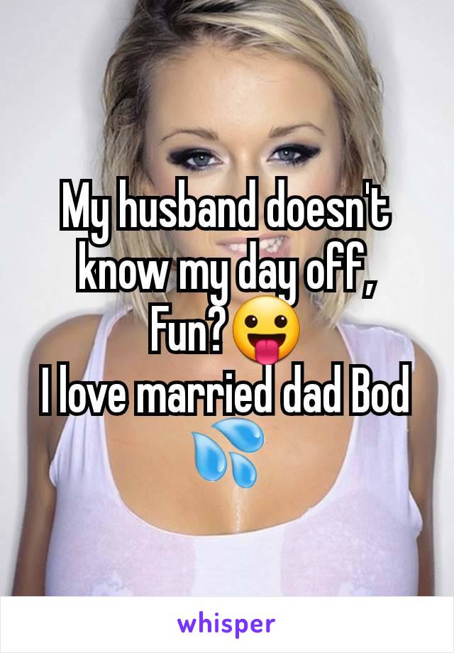 My husband doesn't know my day off,
Fun?😛
I love married dad Bod 💦