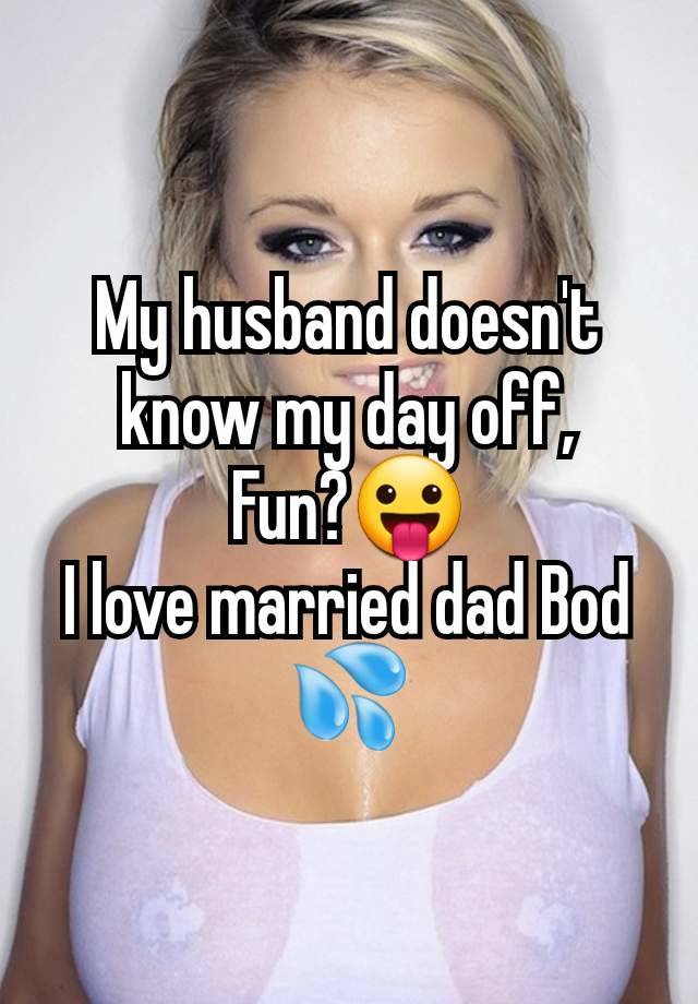 My husband doesn't know my day off,
Fun?😛
I love married dad Bod 💦