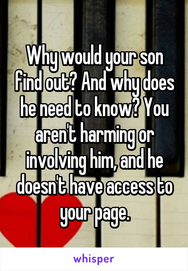 Why would your son find out? And why does he need to know? You aren't harming or involving him, and he doesn't have access to your page.