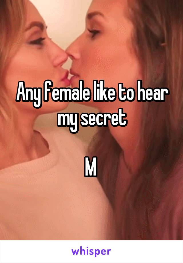 Any female like to hear my secret

M 