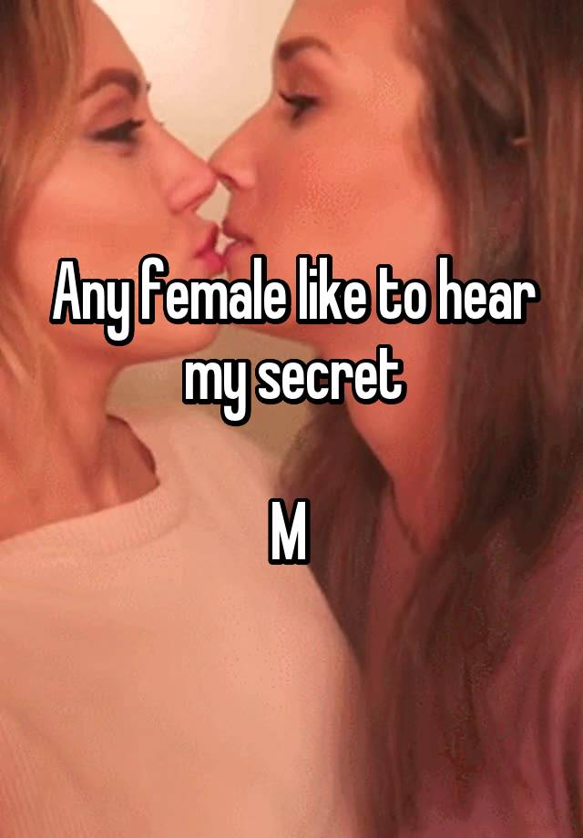 Any female like to hear my secret

M 