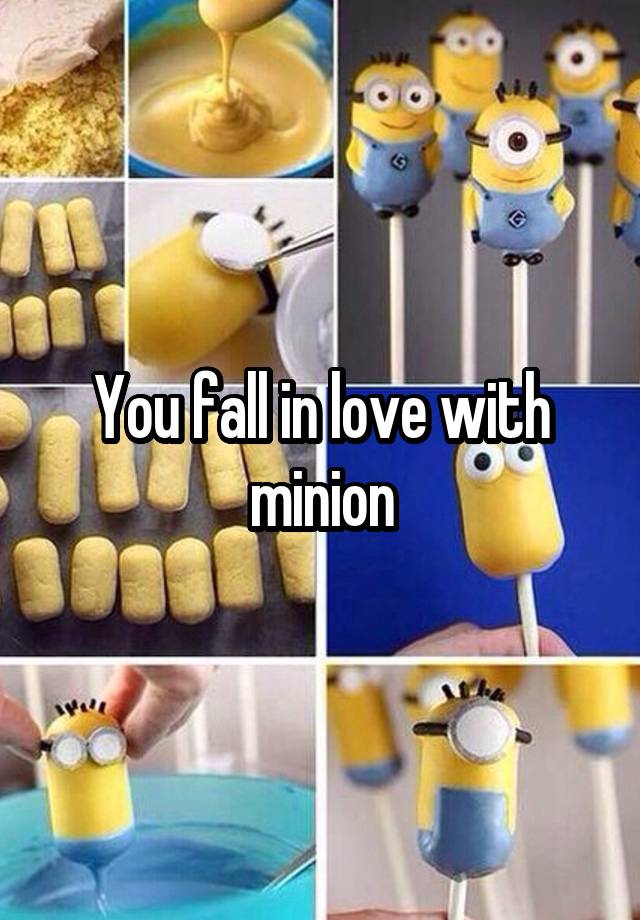 You fall in love with minion