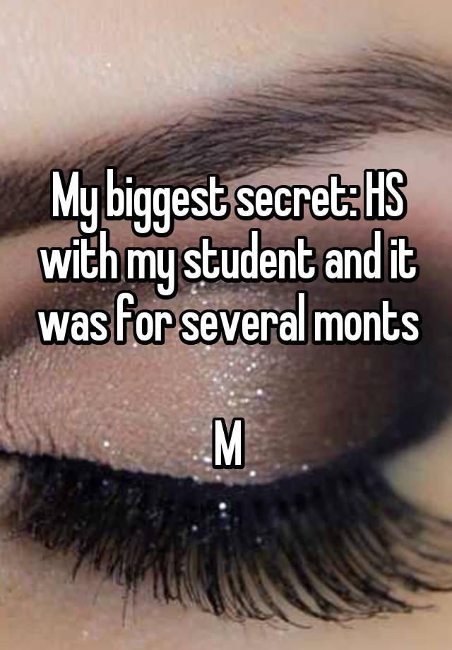 My biggest secret: HS with my student and it was for several monts

M