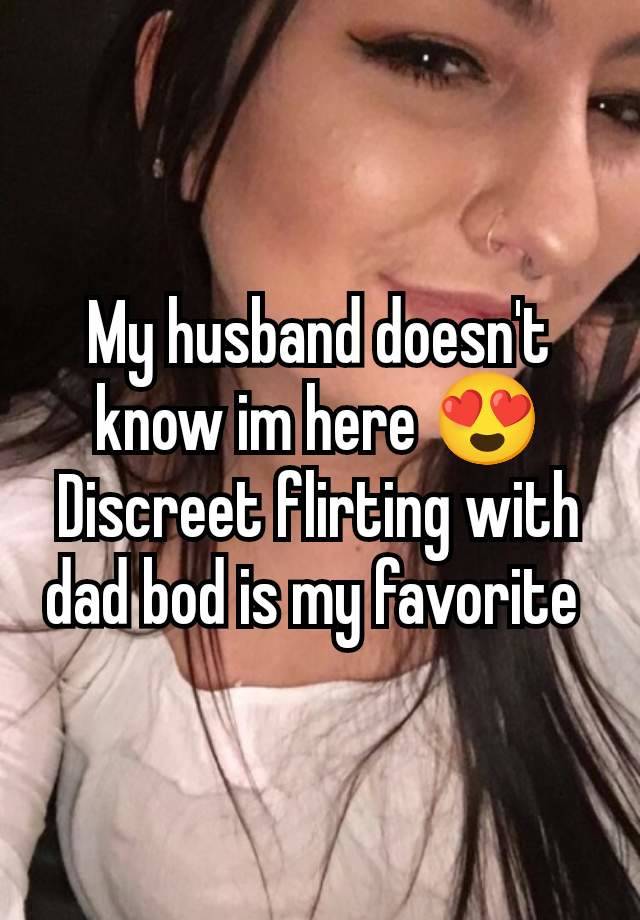 My husband doesn't know im here 😍 Discreet flirting with dad bod is my favorite 