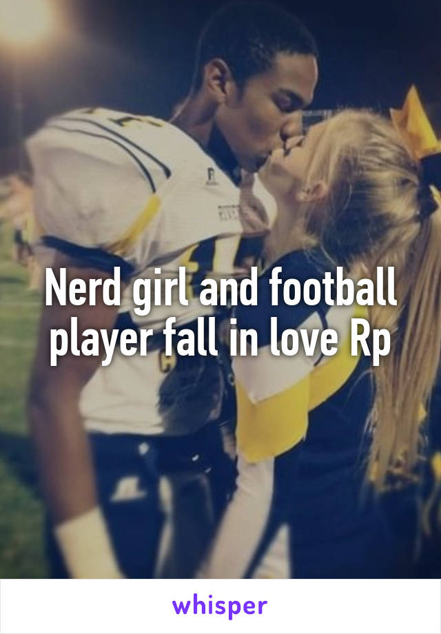 Nerd girl and football player fall in love Rp