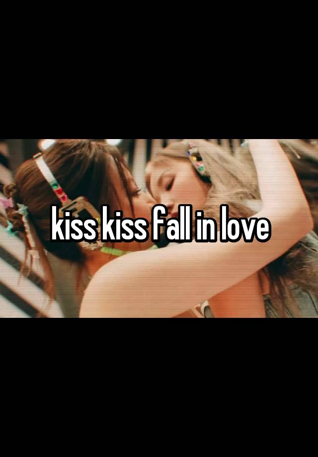 kiss kiss fall in love