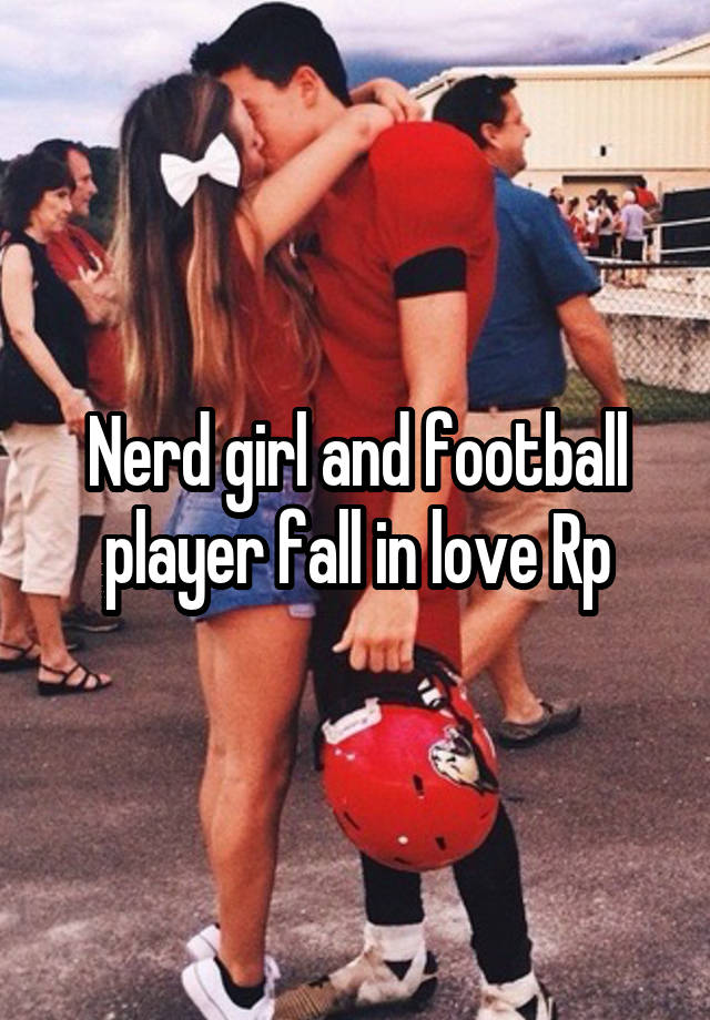 Nerd girl and football player fall in love Rp