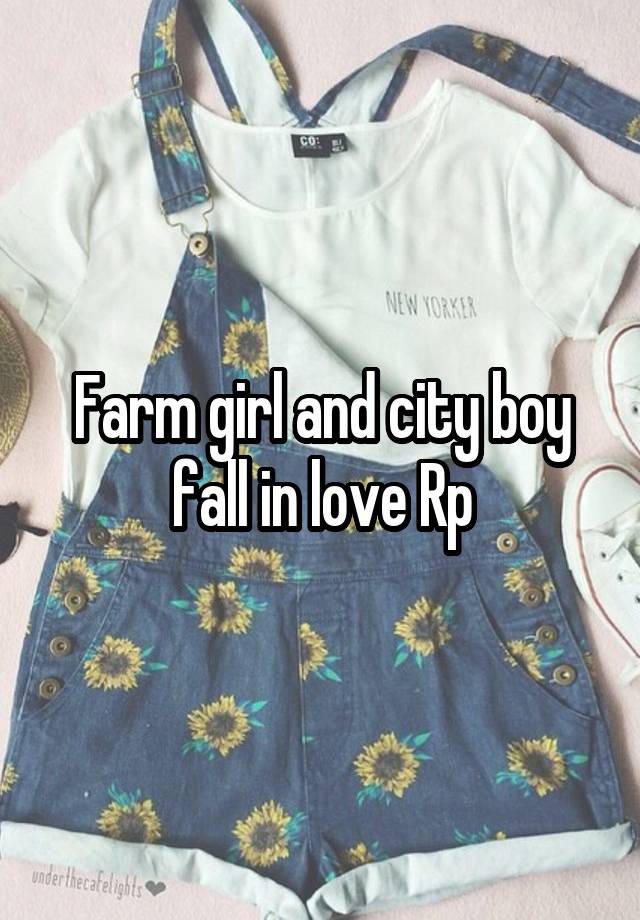 Farm girl and city boy fall in love Rp