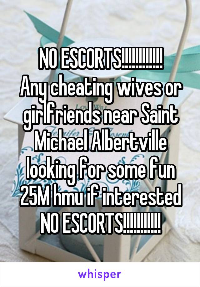 NO ESCORTS!!!!!!!!!!!!
Any cheating wives or girlfriends near Saint Michael Albertville looking for some fun
25M hmu if interested
NO ESCORTS!!!!!!!!!!!