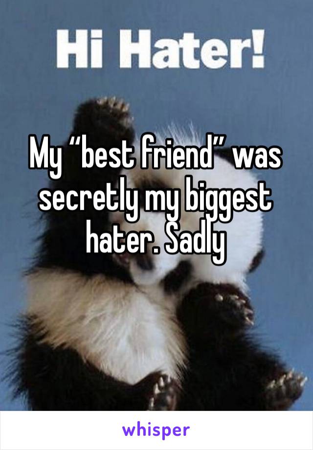 My “best friend” was secretly my biggest hater. Sadly