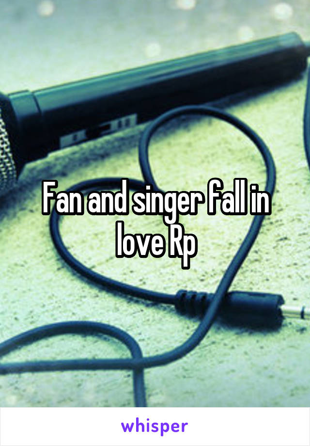 Fan and singer fall in love Rp