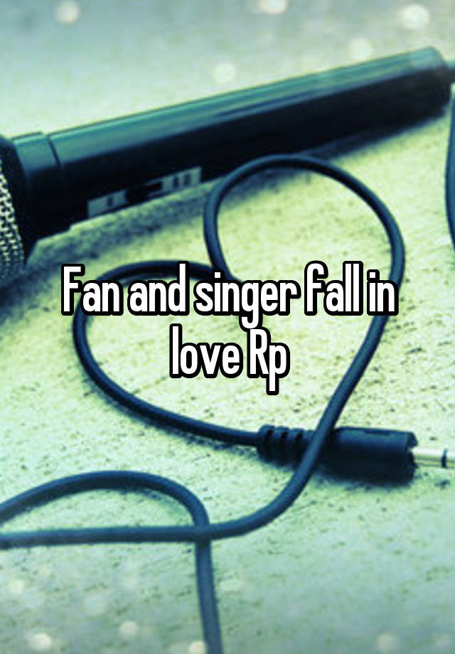 Fan and singer fall in love Rp