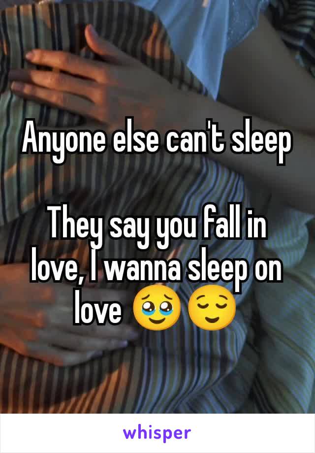 Anyone else can't sleep

They say you fall in love, I wanna sleep on love 🥹😌