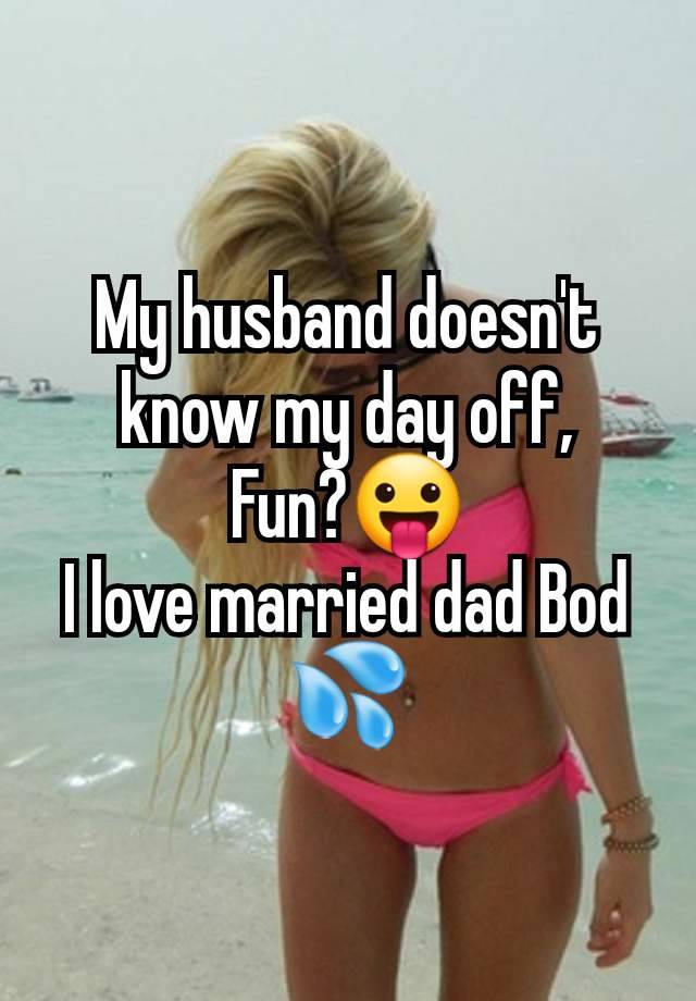 My husband doesn't know my day off,
Fun?😛
I love married dad Bod 💦